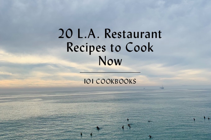 20 L.A. Restaurant Recipes to Cook Now
