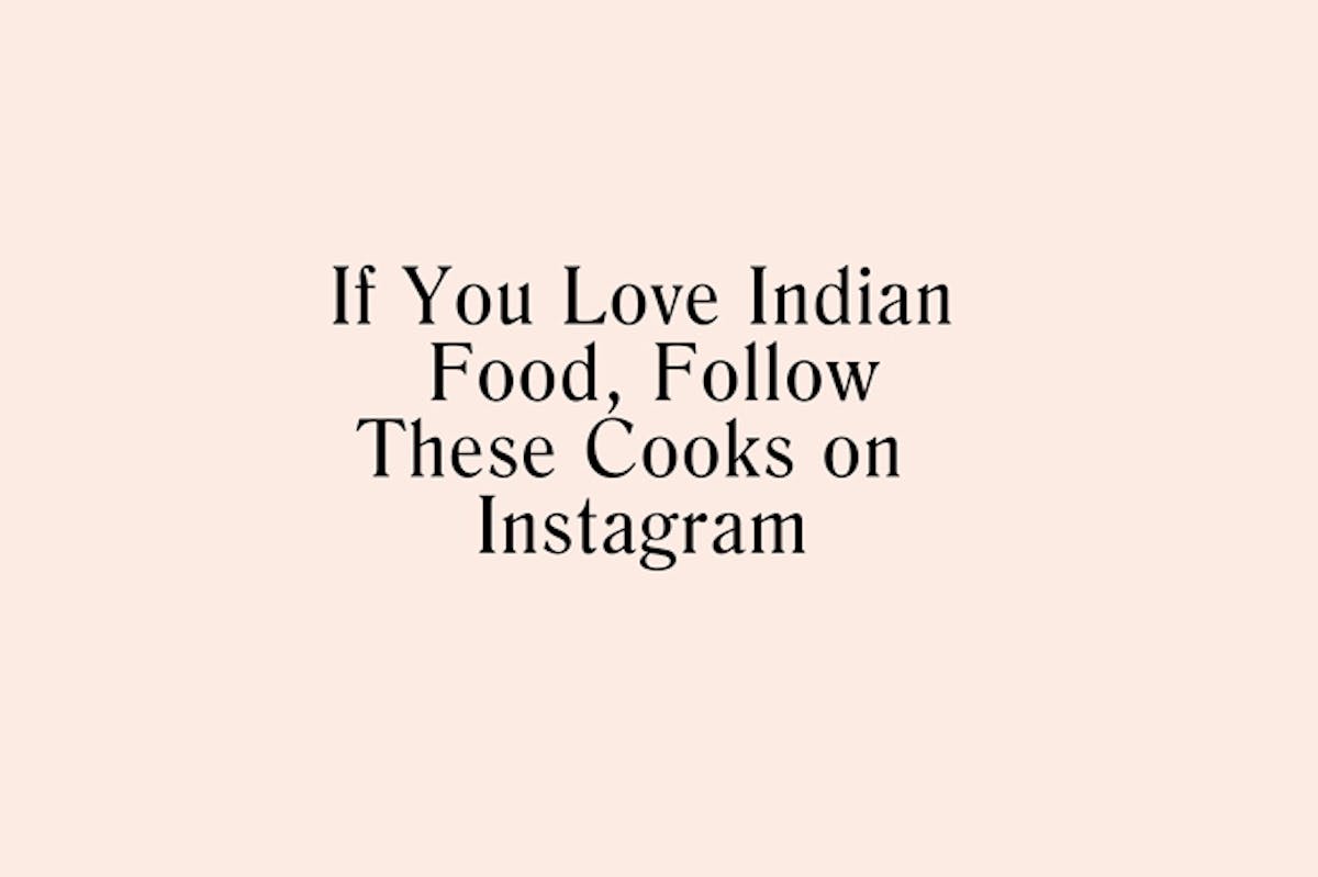 If you Love Indian Food Follow These 15 Cooks on Instagram - 101 Cookbooks