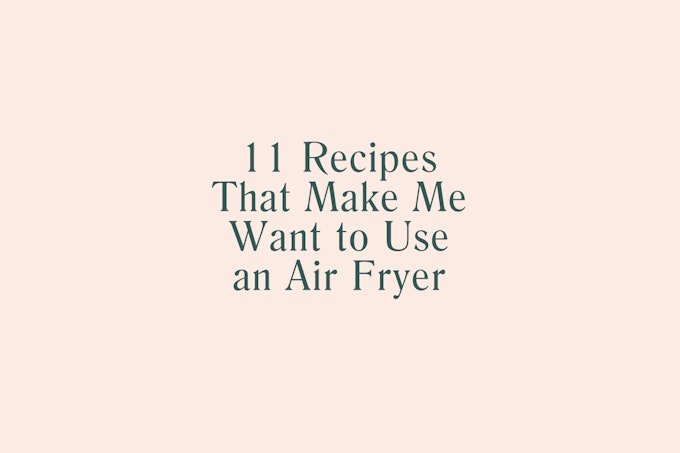 11 Recipes that Make Me Want to Use an Air Fryer