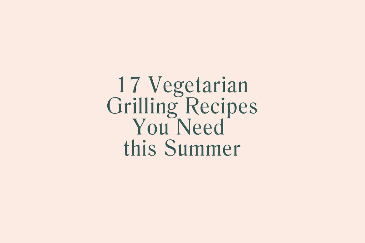 17 Vegetarian Grilling Recipes You Need this Summer